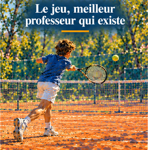 Le jeu, meilleur professeur qui existe